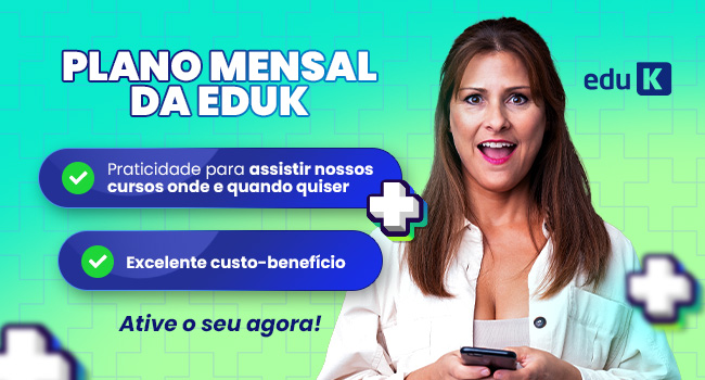 Conheça as ótimas vantagens do Plano Mensal da eduK! ❤️